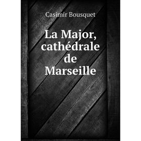

Книга La Major, cathédrale de Marseille