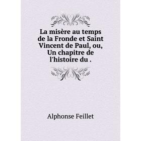 

Книга La misère au temps de la Fronde et Saint Vincent de Paul, ou, Un chapitre de l'histoire du.