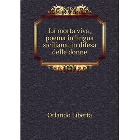 

Книга La morta viva, poema in lingua siciliana, in difesa delle donne