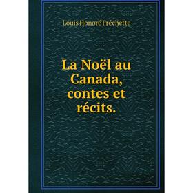

Книга La Noël au Canada, contes et récits.