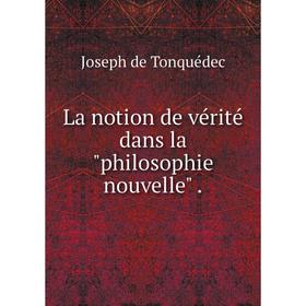 

Книга La notion de vérité dans la philosophie nouvelle.