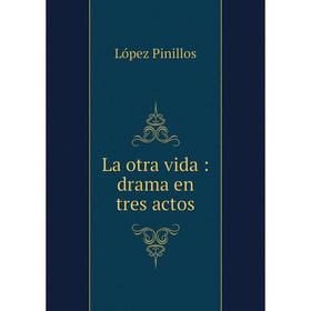 

Книга La otra vida: drama en tres actos