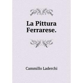 

Книга La Pittura Ferrarese.