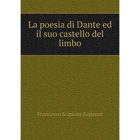 

Книга La poesia di Dante ed il suo castello del limbo