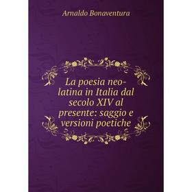 

Книга La poesia neo-latina in Italia dal secolo XIV al presente: saggio e versioni poetiche