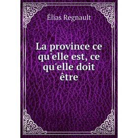 

Книга La province ce qu'elle est, ce qu'elle doit être