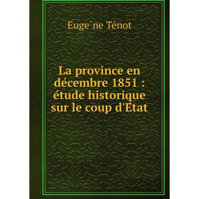 

Книга La province en décembre 1851: étude historique sur le coup d'État