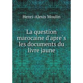 

Книга La question marocaine d'après les documents du livre jaune