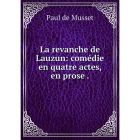 

Книга La revanche de Lauzun: comédie en quatre actes, en prose.