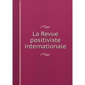 

Книга La Revue positiviste internationale