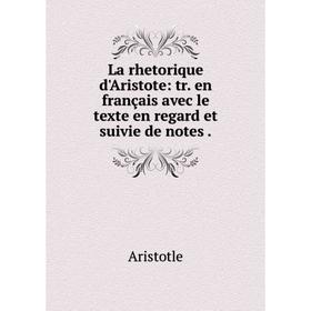 

Книга La rhetorique d'Aristote: tr. en français avec le texte en regard et suivie de notes.