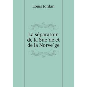

Книга La séparatoin de la Suède et de la Norvège
