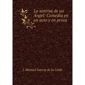 

Книга La sonrisa de un Ángel: Comedia en un acto y en prosa
