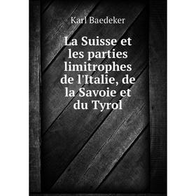 

Книга La Suisse et les parties limitrophes de l'Italie, de la Savoie et du Tyrol