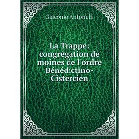 

Книга La Trappe: congrégation de moines de l'ordre Bénédictino-Cistercien