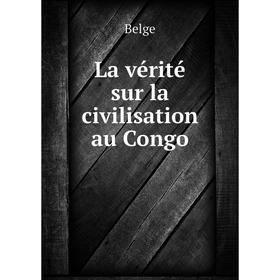 

Книга La vérité sur la civilisation au Congo