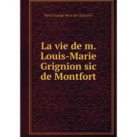 

Книга La vie de m. Louis-Marie Grignion sic de Montfort