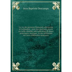 

Книга La vie des peintres flamands, allemands et hollandois: avec des portraits gravés en taille-douche, une indication de leurs principaux ouvrages,