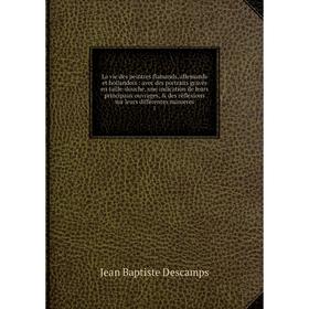 

Книга La vie des peintres flamands, allemands et hollandois: avec des portraits gravés en taille-douche, une indication de leurs principaux ouvrages,
