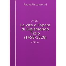 

Книга La vita e l'opera di Sigismondo Tizio (1458-1528)