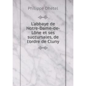 

Книга L'abbaye de Notre-Dame-de-Lône et ses succursales, de l'ordre de Cluny