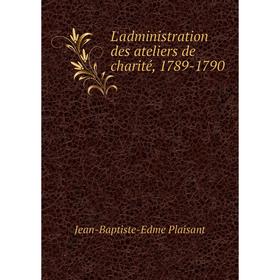 

Книга L'administration des ateliers de charité, 1789-1790