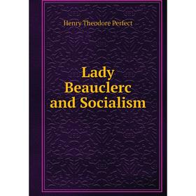 

Книга Lady Beauclerc and Socialism