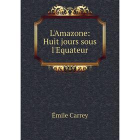 

Книга L'Amazone: Huit jours sous l'Equateur