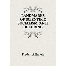 

Книга LANDMARKS OF SCIENTIFIC SOCIALISM ANTI -DUEHRING