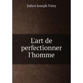 

Книга L'art de perfectionner l'homme
