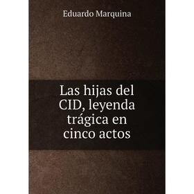 

Книга Las hijas del CID, leyenda trágica en cinco actos