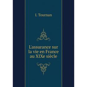 

Книга L'assurance sur la vie en France au XIXe siècle