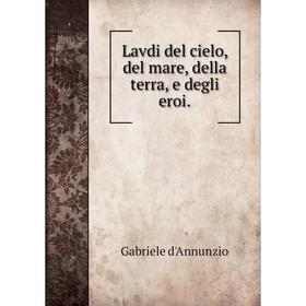 

Книга Lavdi del cielo, del mare, della terra, e degli eroi.