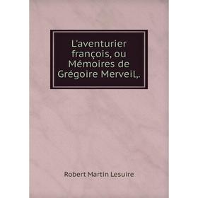 

Книга L'aventurier françois, ou Mémoires de Grégoire Merveil,.