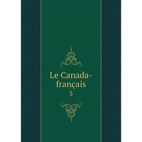 

Книга Le Canada-français 3