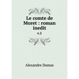 

Книга Le comte de Moret: roman inedit v.1