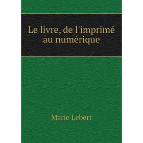 

Книга Le livre, de l'imprimé au numérique