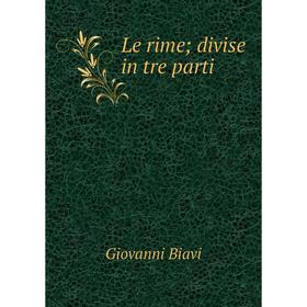 

Книга Le rime; divise in tre parti