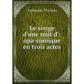 

Книга Le songe d'une nuit d': opa-comique en trois actes
