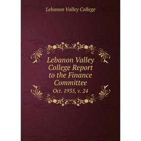 

Книга Lebanon Valley College Report to the Finance Committee Oct. 1935, v. 24