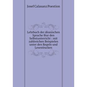 

Книга Lehrbuch der dèanischen Sprache fèur den Selbstunterricht: mit zahlreichen Beispielen unter den Regeln und Lesestèucken
