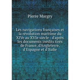 

Книга Les navigations françaises et la révolution maritime du XIVe au XVIe siècle: d'après les documents inédits tirés de France, d'Angleterre, d'Espa