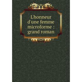 

Книга L'honneur d'une femme microforme: grand roman