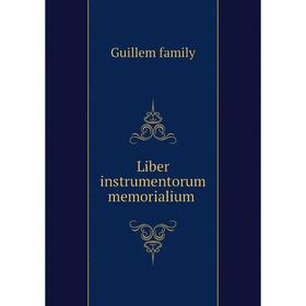 

Книга Liber instrumentorum memorialium