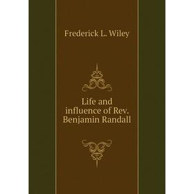 

Книга Life and influence of Rev. Benjamin Randall