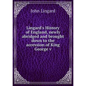 

Книга Lingard's History of England, newly abridged and brought down to the accession of King George v