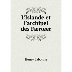 

Книга L'Islande et l'archipel des Færœer