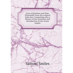 

Книга Lives of Boulton and Watt. Principally from the original Soho mss. Comprising also a history of the invention and introduction of the steam engi