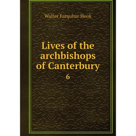 

Книга Lives of the archbishops of Canterbury 6