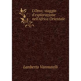 

Книга L'Omo; viaggio d'esplorazione nell'Africa Orientale